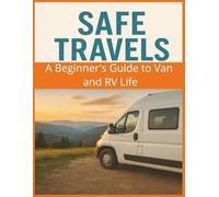 Van Life & RV Living for Beginners: Your Roadmap to Freedom on Four Wheels: A Practical Step-by-Step Guide to Choosing Your Van or RV, Setting Up for Off-Grid Living, and Thriving on the Open Road