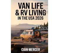 Van Life & RV Living In The USA 2026: The Ultimate Minimalist Guide to Off-Grid & Full-Time Travel, Remote Work, Van Conversion & Adventure