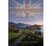 VAN LIFE UK ROUTES AND STOPOVERS GUIDE 2026-2027: SCENIC DRIVES, HIDDEN OVERNIGHT SPOTS AND SMART TRAVEL PLANNING ACROSS BRITAIN
