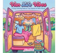 Van Life Vibes: A Cozy Coloring Book of Tiny Spaces & Wild Places