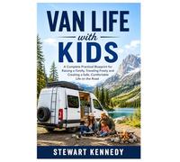 Van Life with Kids: A Complete Practical Blueprint for Raising a Family, Traveling Freely and Creating a Safe, Comfortable Life on the Road: 102 ... and Essential Skills for Everyday Makers)