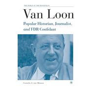 Van Loon : Popular Historian, Journalist, and FDR Confidant