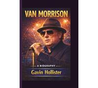 VAN MORRISON: A Biography