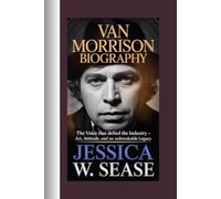 VAN MORRISON BIOGRAPHY: The Voice That Defied the Industry -Art, Attitude, and an Unbreakable Legacy