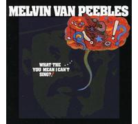 Van Peebles, Melvin - What the... You Mean You Can Sing