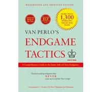 Van Perlo's Endgame Tactics: A Comprehensive Guide to the Sunny Side of Chess Endgames - Modernized and improved edition