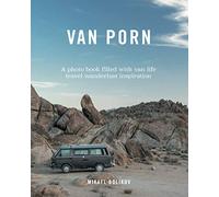 Van Porn: A Photo Book Filled With Van Life Travel Wanderlust Inspiration