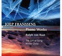van Raat Ralph - FRANSSENS, Joep:Piano works, The gift of song/Winter child
