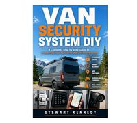 Van Security System DIY: A Complete Step by Step Guide to Protecting Your Van, Gear and Life on the Road (Essential Guides to Crafts and Hobbies: ... and Essential Skills for Everyday Makers)