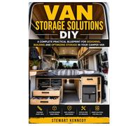 Van Storage Solutions DIY: A Complete Practical Blueprint for Designing, Building and Optimizing Storage in Your Camper Van (Essential Guides to ... and Essential Skills for Everyday Makers)