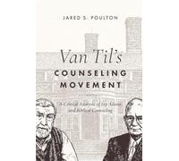 Van Til's Counseling Movement: A Critical Analysis of Jay Adams and Biblical Counseling