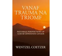 Vanaf Trauma na Triomf: Pastorale Perspektiewe op God se Genesende Genade