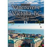 Vancouver e Victoria, BC Manuale di viaggio avventuroso per famiglie 2025-2026
