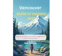 Vancouver Guida di viaggio 2025: Scopri dove andare, cosa vedere, viaggia come una persona del posto