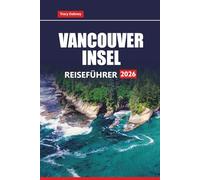 VANCOUVER INSEL REISEFÜHRER 2026: Erkunden Sie die wichtigsten Attraktionen, malerischen Roadtrips und Outdoor-Abenteuer von British Columbia mit praktischen Tipps