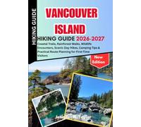 Vancouver Island Hiking Guide 2026-2027: Coastal Trails, Rainforest Walks, Wildlife Encounters, Scenic Day Hikes, Camping Tips & Practical Route Planning for First-Time Visitors