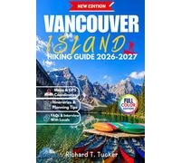 Vancouver Island Hiking Guide 2026-2027: Top Day Hikes, Multi-Day Trails, and Scenic Routes with Maps, Trailhead Directions, and Practical Planning Tips (Full Color)