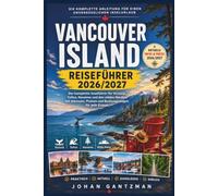 Vancouver Island Reiseführer 2026/2027: Der komplette Inselführer für Victoria, Tofino, Nanaimo und den wilden Norden, mit Adressen, Preisen und Buchungswegen für jede Etappe