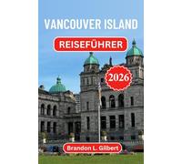 Vancouver Island Reiseführer 2026: Entdecken Sie versteckte Häfen, wilde Pfade und die Küstenseele des pazifischen Nordwestens