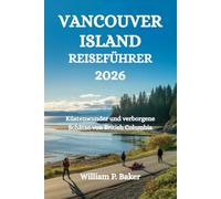 VANCOUVER ISLAND REISEFÜHRER 2026: Küstenwunder und verborgene Schätze von British Columbia