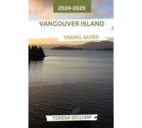 Vancouver Island Travel Guide 2024-2025: Discover the Untamed Beauty, Diverse Wildlife, and Rich Cultural Heritage of One of Canada's Most Enchanting Destinations