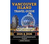 Vancouver Island Travel Guide: 2025 & 2026 Practical Companion For Exploring The Largest Island On The West Coast Of North America Like A Local, ... (Travel Like a Local With Maps Compilation)
