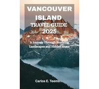 VANCOUVER ISLAND TRAVEL GUIDE 2025: A Journey Through Stunning Landscapes and Hidden Gems