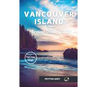 VANCOUVER ISLAND TRAVEL GUIDE 2025: Top Attractions, Outdoor Adventures, Local Tips & Sustainable Travel on Canada’s West Coast.