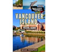 Vancouver Island Travel Guide: Your Ultimate Travel Guide to Top Attractions, Outdoor Adventures, and Local Tips
