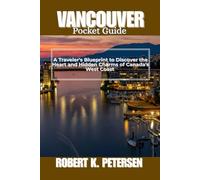VANCOUVER POCKET GUIDE: A Traveler’s Blueprint to Discover the Heart and Hidden Charms of Canada’s West Coast