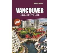 Vancouver Reiseführer 2026: Entdecken Sie versteckte Schätze, landschaftliche Abenteuer und lokale Küche mit einfachen Reiserouten für Erst- und Rückkehrende