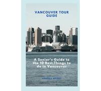 VANCOUVER TOUR GUIDE: A Senior’s Guide to the 10 Best Things to do In Vancouver