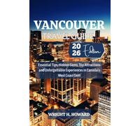 Vancouver Travel Guide 2026: Essential Tips, Hidden Gems, Top Attractions and Unforgettable Experiences in Canada’s West Coast Gem
