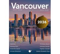 VANCOUVER TRAVEL GUIDE 2026: New Edition - Discover the Best of Canada’s West Coast - Urban Charm, Oceanfront Beauty, Cultural Hotspots, Outdoor Escapes, Foodie Delights, and Local Secrets Revealed.
