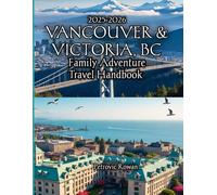 Vancouver & Victoria, BC Family Adventure Travel Handbook 2025-2026