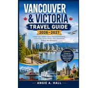 Vancouver & Victoria Travel Guide 2026-2027: Insider Tips, Hidden Gems, Practical Itineraries, Local Food, Scenic Drives, Ferry Adventures & Must-See Attractions