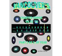 VANCOUVER'S CHARTED SONGS '56 TO '78: PART 2 OF 2: BY YEAR (Canadian Charted Songs Books)