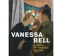 Vanessa Bell : A World of Form and Colour