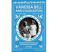 Vanessa Bell and Charleston : Motherhood, Queerness and the Domestic Imagination