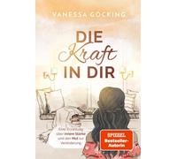 Vanessa Gö Die Kraft in dir: Eine Erzählung über innere Stärke (Paperback)