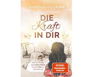 Vanessa Gö Die Kraft in dir: Eine Erzählung über innere Stärke (Paperback)