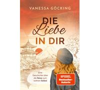 Vanessa Gö Die Liebe in dir: Eine Geschichte über die Reise zum (Paperback)