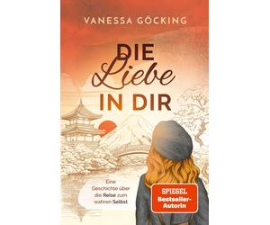 Vanessa Gö Die Liebe in dir: Eine Geschichte über die Reise zum (Paperback)