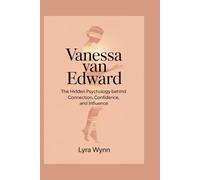 Vanessa Van Edward: The Hidden Psychology Behind Connection, Confidence, and Influence