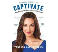 Captivate: The Science of Succeeding with People by Vanessa Van Edwards (English
