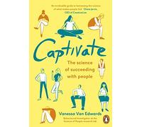 Captivate: The Science of Succeeding with People