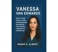 Vanessa Van Edwards: How to Read People, Shape Conversations, and Master the Invisible Language of Connection