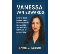 Vanessa Van Edwards: How to Read People, Shape Conversations, and Master the Invisible Language of Connection