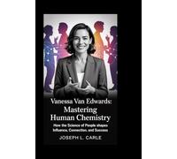 Vanessa Van Edwards: Mastering Human Chemistry: How the Science of People Shapes Influence, Connection, and Success