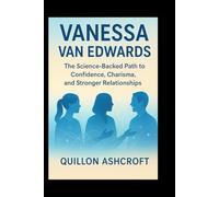 Vanessa Van Edwards: The Science-Backed Path to Confidence, Charisma, and Stronger Relationships